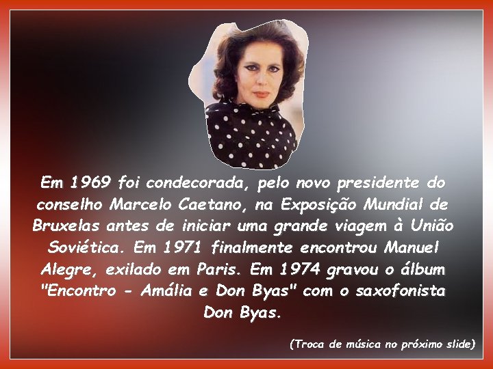 Em 1969 foi condecorada, pelo novo presidente do conselho Marcelo Caetano, na Exposição Mundial