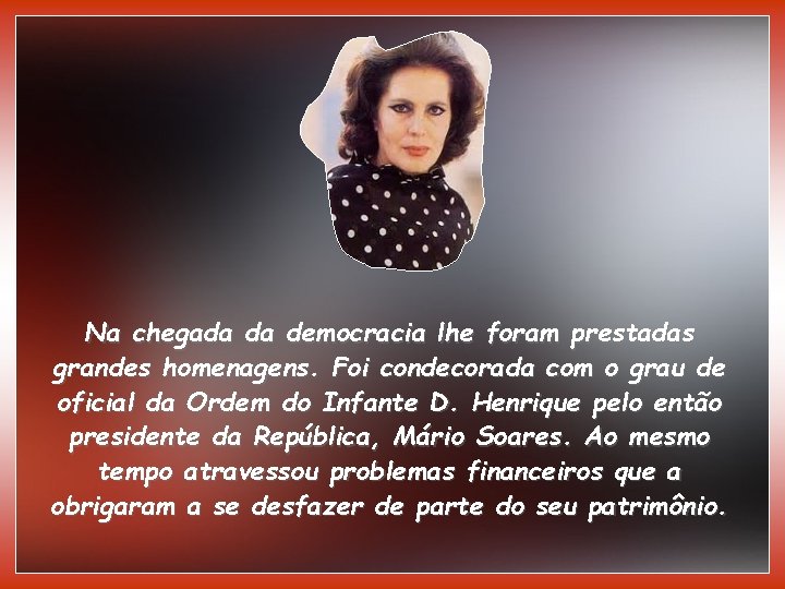 Na chegada da democracia lhe foram prestadas grandes homenagens. Foi condecorada com o grau