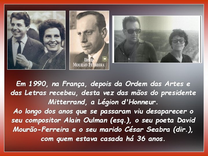 Em 1990, na França, depois da Ordem das Artes e das Letras recebeu, desta