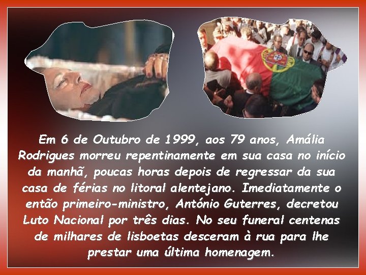 Em 6 de Outubro de 1999, aos 79 anos, Amália Rodrigues morreu repentinamente em