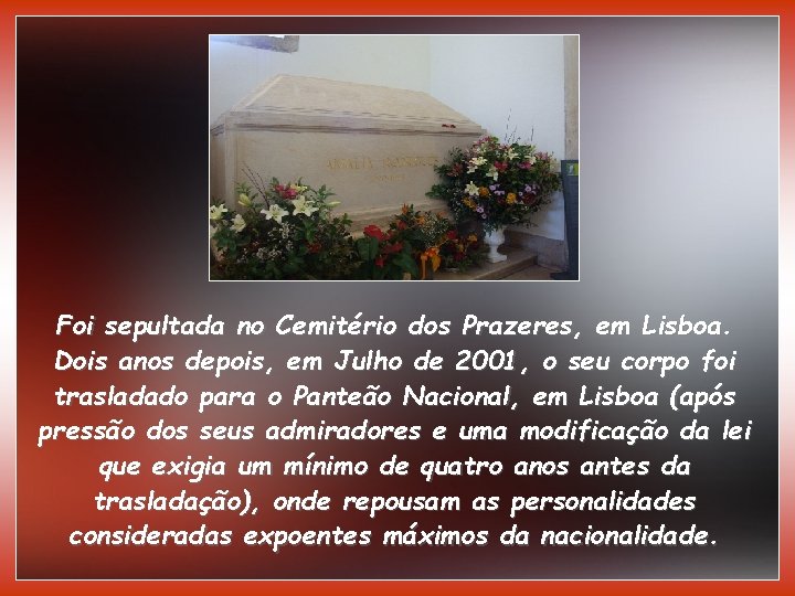 Foi sepultada no Cemitério dos Prazeres, em Lisboa. Dois anos depois, em Julho de