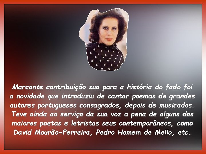Marcante contribuição sua para a história do fado foi a novidade que introduziu de