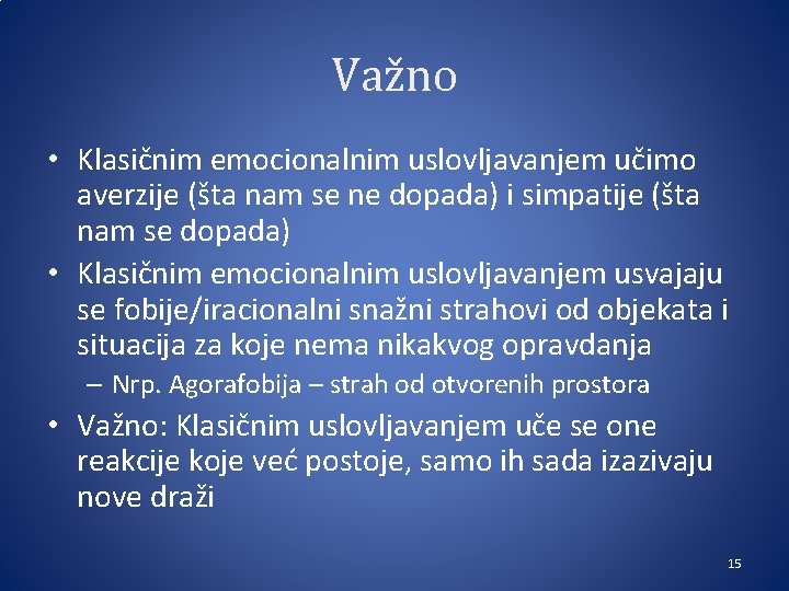 Važno • Klasičnim emocionalnim uslovljavanjem učimo averzije (šta nam se ne dopada) i simpatije