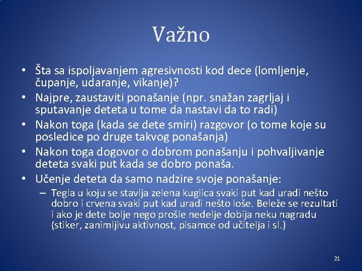 Važno • Šta sa ispoljavanjem agresivnosti kod dece (lomljenje, čupanje, udaranje, vikanje)? • Najpre,