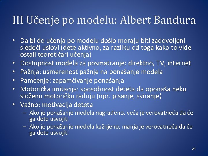 III Učenje po modelu: Albert Bandura • Da bi do učenja po modelu došlo