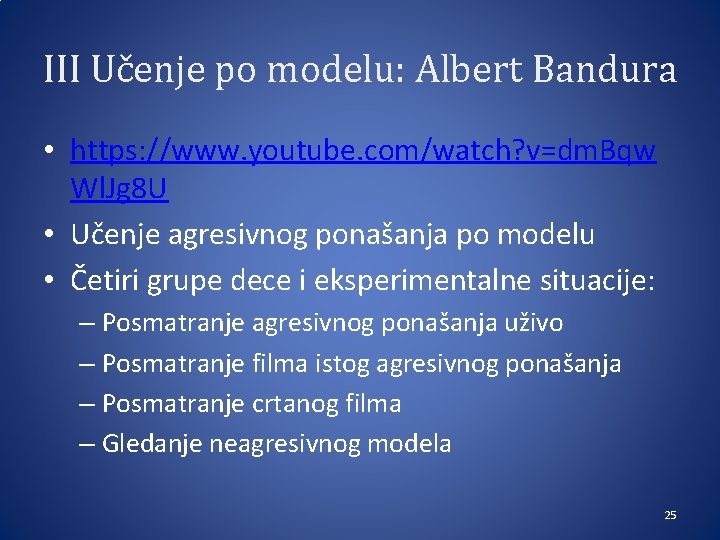 III Učenje po modelu: Albert Bandura • https: //www. youtube. com/watch? v=dm. Bqw Wl.