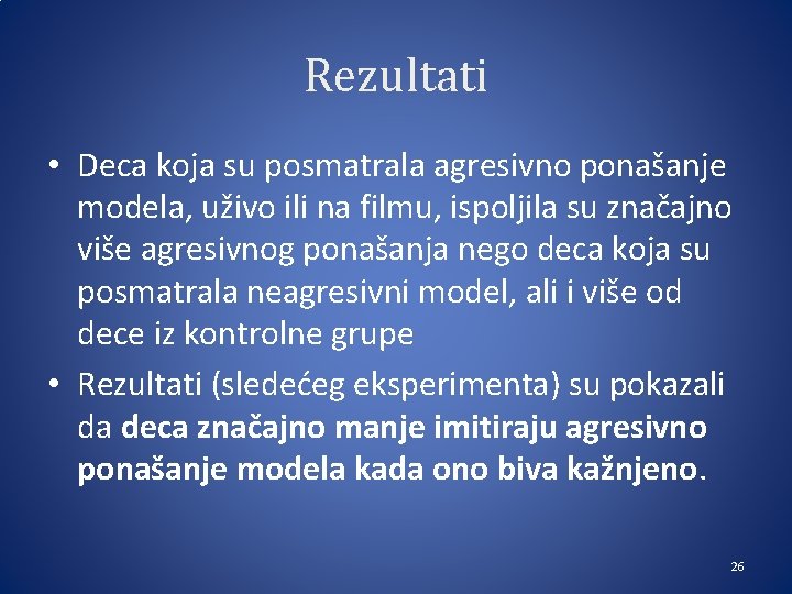 Rezultati • Deca koja su posmatrala agresivno ponašanje modela, uživo ili na filmu, ispoljila