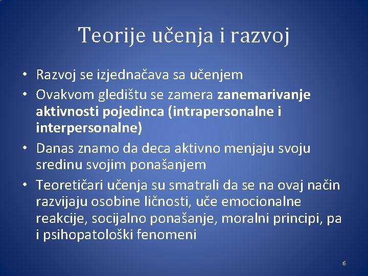 Teorije učenja i razvoj • Razvoj se izjednačava sa učenjem • Ovakvom gledištu se