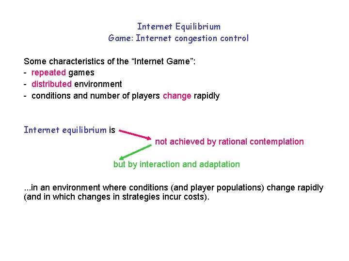Internet Equilibrium Game: Internet congestion control Some characteristics of the “Internet Game”: - repeated