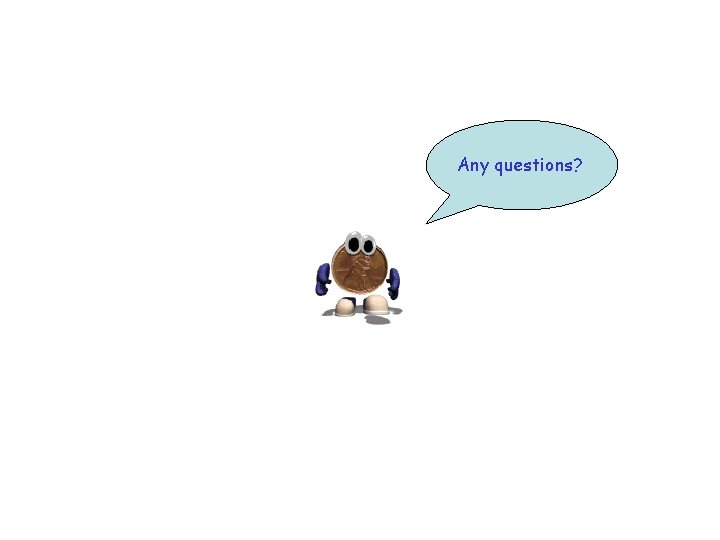 Any questions? 