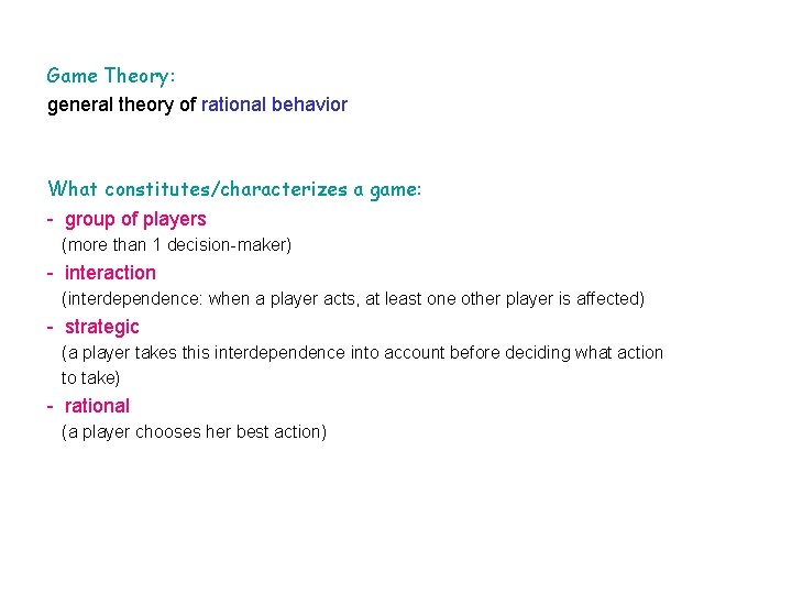 Game Theory: general theory of rational behavior What constitutes/characterizes a game: - group of