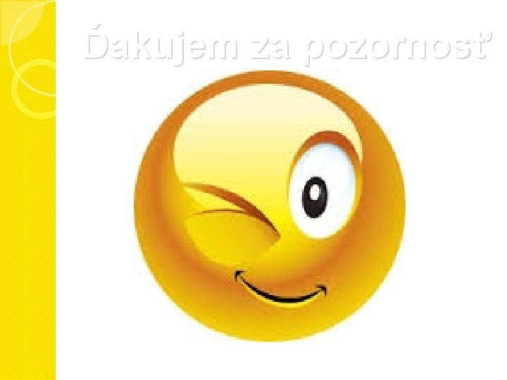 Ďakujem za pozornosť Ďakujem za pozornosť