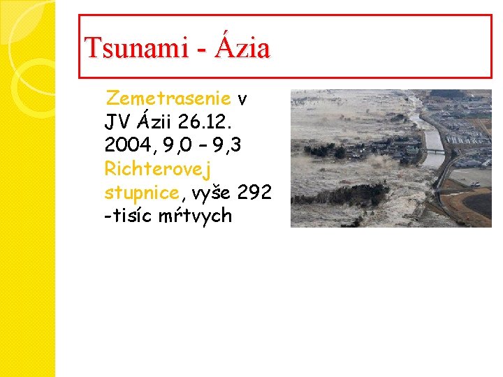 Tsunami - Ázia Zemetrasenie v JV Ázii 26. 12. 2004, 9, 0 – 9, Tsunami - Ázia Zemetrasenie v JV Ázii 26. 12. 2004, 9, 0 – 9,