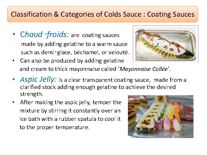 Classification & Categories of Colds Sauce : Coating Sauces • Chaud‑froids: are coating sauces