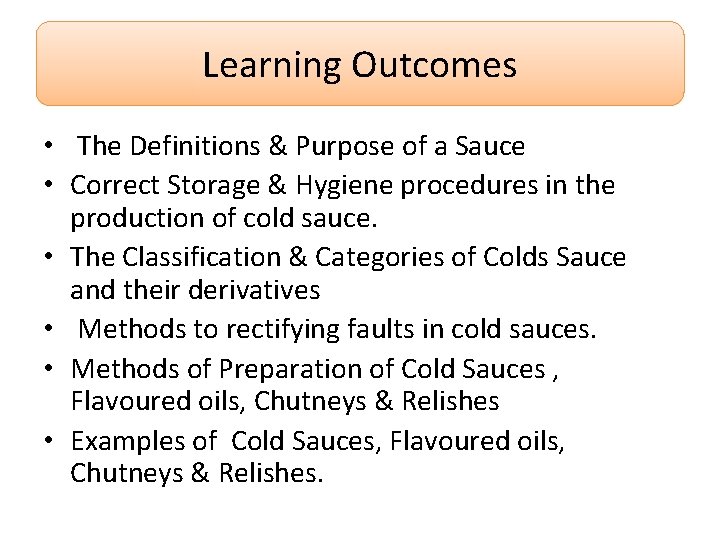 Learning Outcomes • The Definitions & Purpose of a Sauce • Correct Storage &