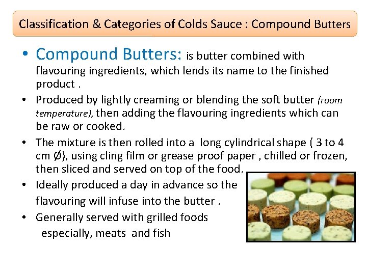 Classification & Categories of Colds Sauce : Compound Butters • Compound Butters: is butter