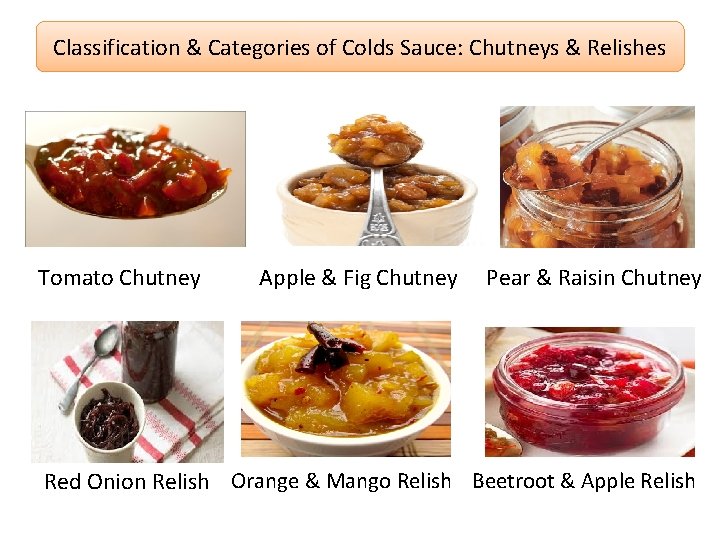 Classification & Categories of Colds Sauce: Chutneys & Relishes Tomato Chutney Apple & Fig