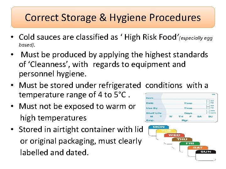 Correct Storage & Hygiene Procedures • Cold sauces are classified as ‘ High Risk
