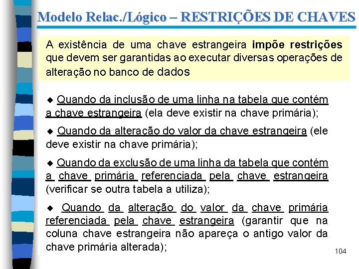 Modelo Relac. /Lógico – RESTRIÇÕES DE CHAVES A existência de uma chave estrangeira impõe