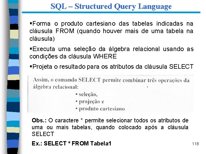 SQL – Structured Query Language §Forma o produto cartesiano das tabelas indicadas na cláusula