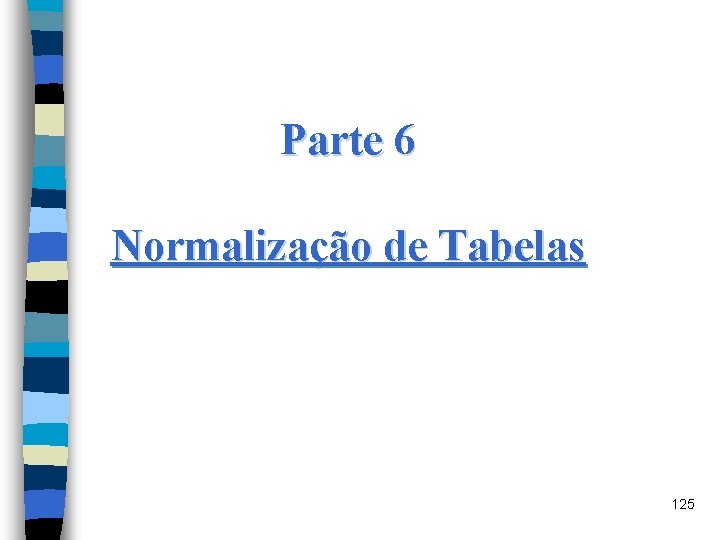 Parte 6 Normalização de Tabelas 125 