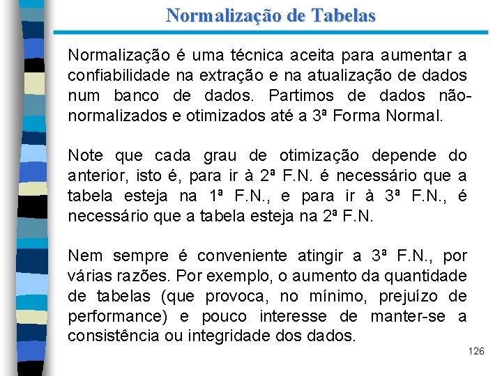 Normalização de Tabelas Normalização é uma técnica aceita para aumentar a confiabilidade na extração
