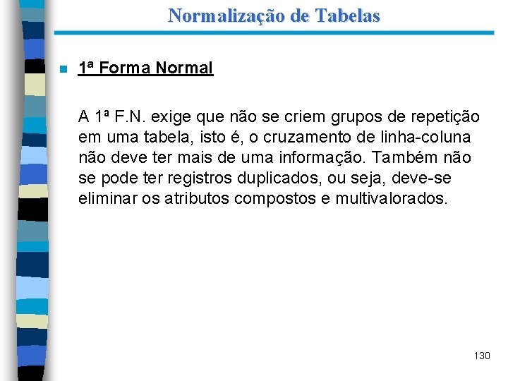 Normalização de Tabelas n 1ª Forma Normal A 1ª F. N. exige que não