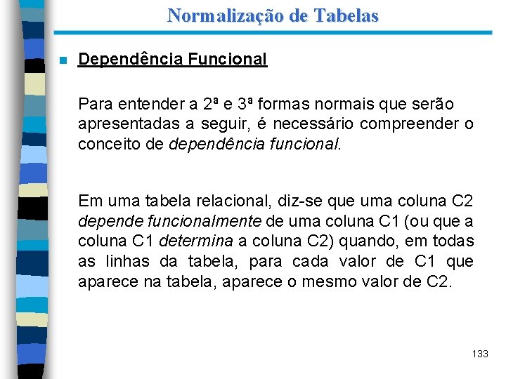 Normalização de Tabelas n Dependência Funcional Para entender a 2ª e 3ª formas normais