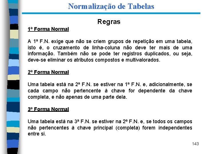 Normalização de Tabelas Regras 1ª Forma Normal A 1ª F. N. exige que não