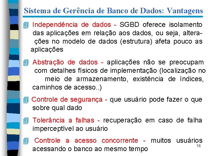 Sistema de Gerência de Banco de Dados: Vantagens 4 Independência de dados - SGBD