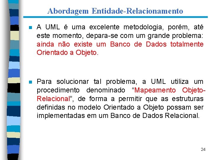 Abordagem Entidade-Relacionamento n A UML é uma excelente metodologia, porém, até este momento, depara-se