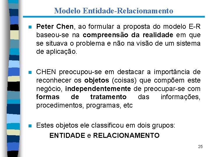 Modelo Entidade-Relacionamento n Peter Chen, ao formular a proposta do modelo E-R baseou-se na