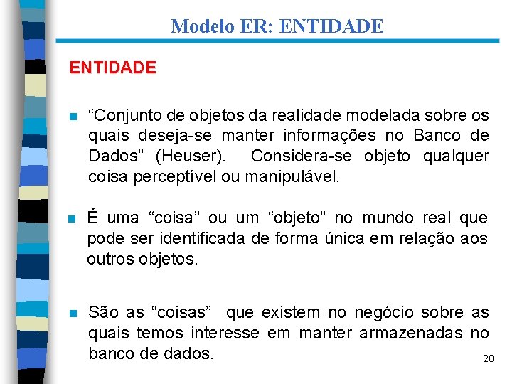 Modelo ER: ENTIDADE n “Conjunto de objetos da realidade modelada sobre os quais deseja-se