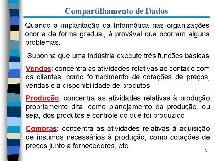 Compartilhamento de Dados Quando a implantação da Informática nas organizações ocorre de forma gradual,