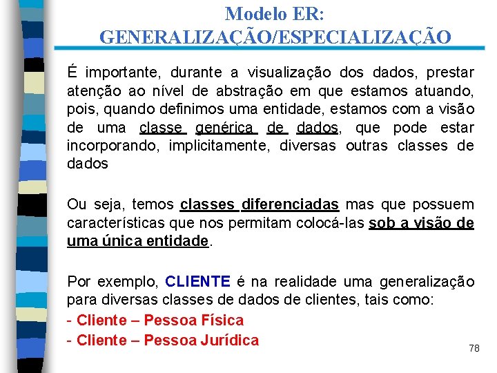 Modelo ER: GENERALIZAÇÃO/ESPECIALIZAÇÃO É importante, durante a visualização dos dados, prestar atenção ao nível