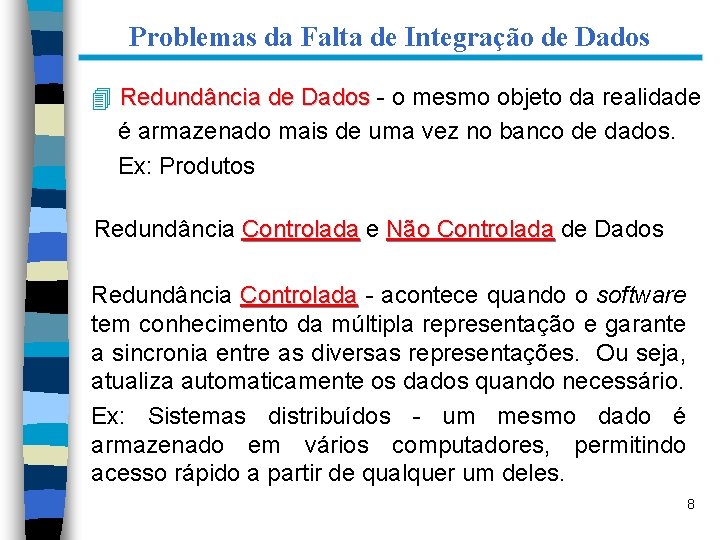Problemas da Falta de Integração de Dados 4 Redundância de Dados - o mesmo