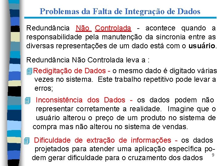 Problemas da Falta de Integração de Dados Redundância Não Controlada - acontece quando a
