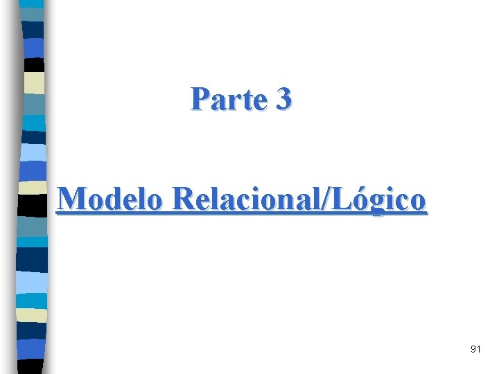 Parte 3 Modelo Relacional/Lógico 91 