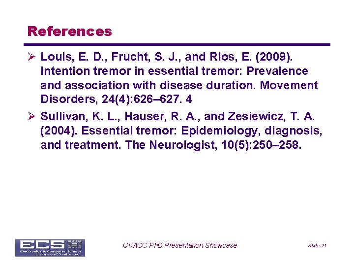 References Ø Louis, E. D. , Frucht, S. J. , and Rios, E. (2009).