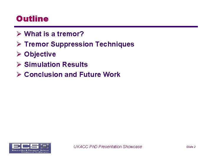 Outline Ø What is a tremor? Ø Tremor Suppression Techniques Ø Objective Ø Simulation