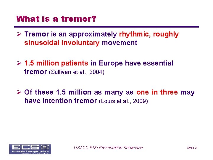 What is a tremor? Ø Tremor is an approximately rhythmic, roughly sinusoidal involuntary movement