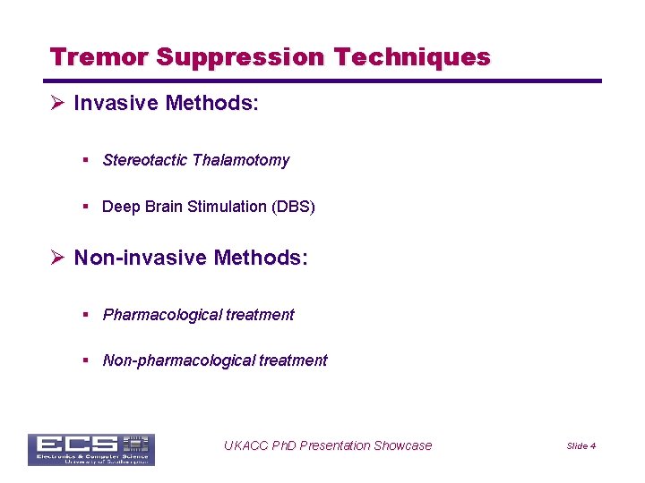 Tremor Suppression Techniques Ø Invasive Methods: § Stereotactic Thalamotomy § Deep Brain Stimulation (DBS)