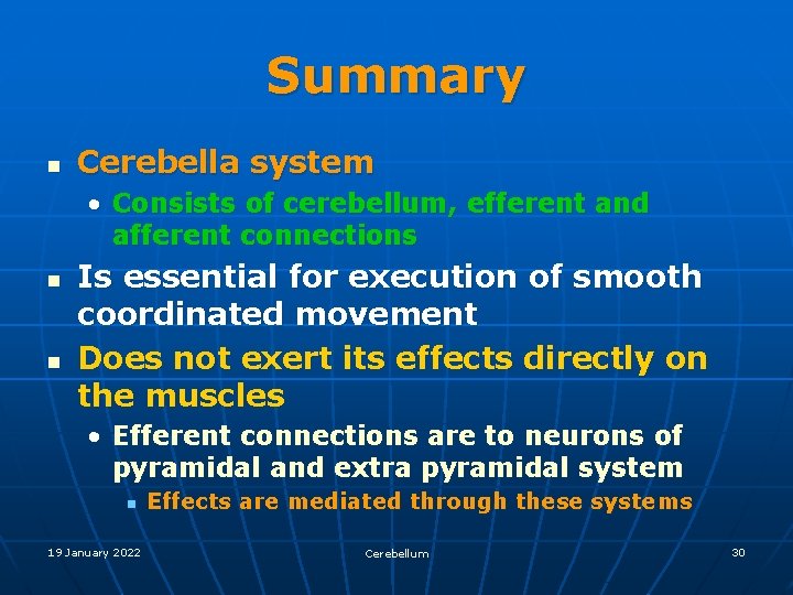 Summary n Cerebella system • Consists of cerebellum, efferent and afferent connections n n