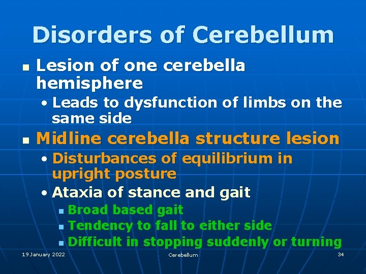 Disorders of Cerebellum n Lesion of one cerebella hemisphere • Leads to dysfunction of