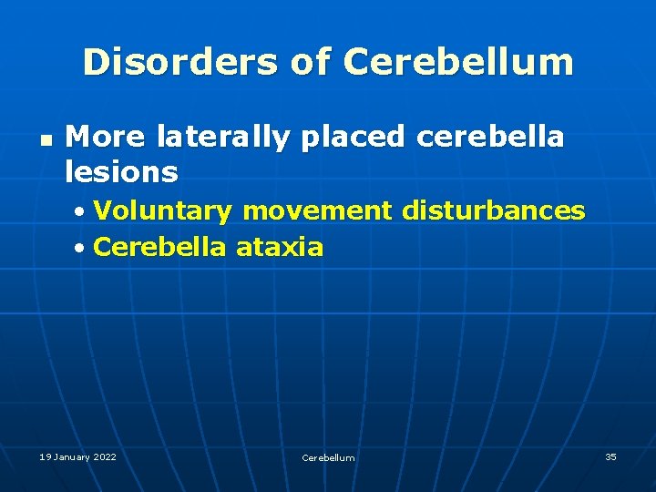 Disorders of Cerebellum n More laterally placed cerebella lesions • Voluntary movement disturbances •