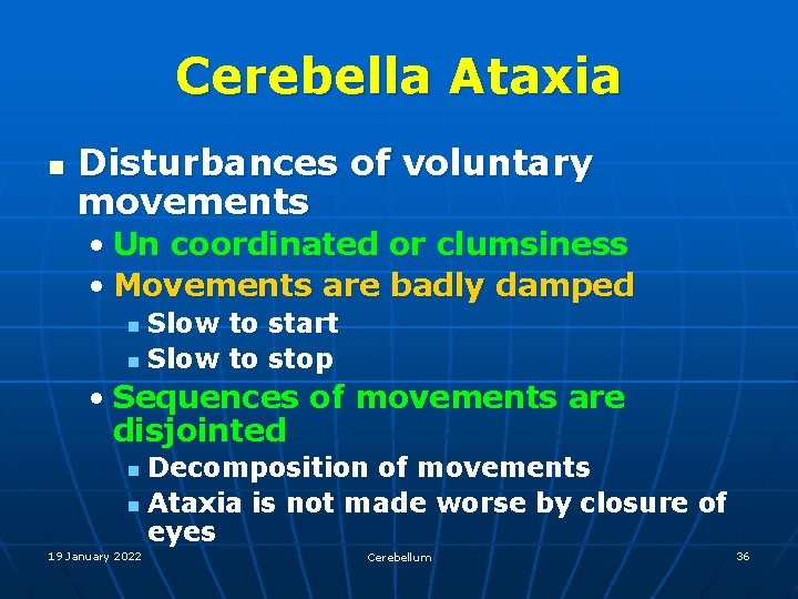 Cerebella Ataxia n Disturbances of voluntary movements • Un coordinated or clumsiness • Movements