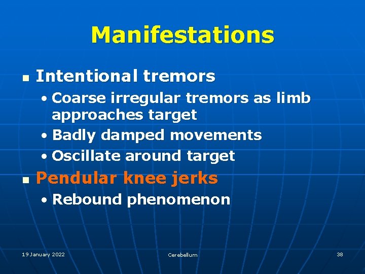 Manifestations n Intentional tremors • Coarse irregular tremors as limb approaches target • Badly