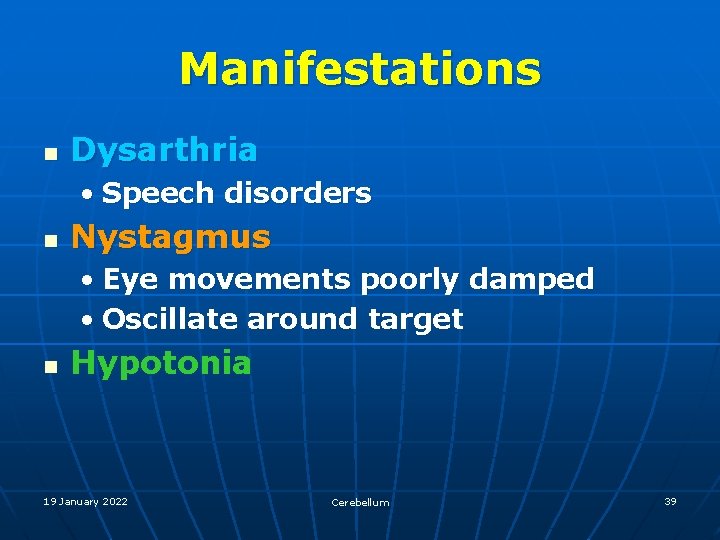 Manifestations n Dysarthria • Speech disorders n Nystagmus • Eye movements poorly damped •