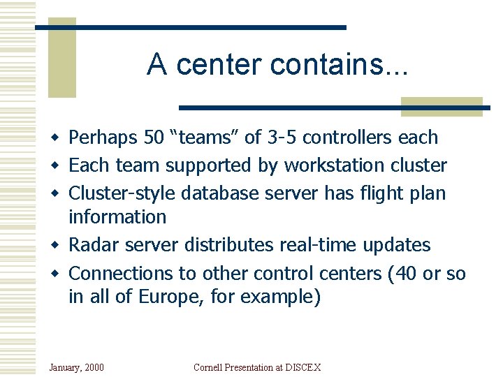 A center contains. . . w Perhaps 50 “teams” of 3 -5 controllers each