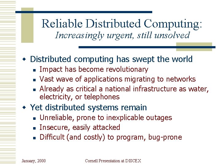 Reliable Distributed Computing: Increasingly urgent, still unsolved w Distributed computing has swept the world